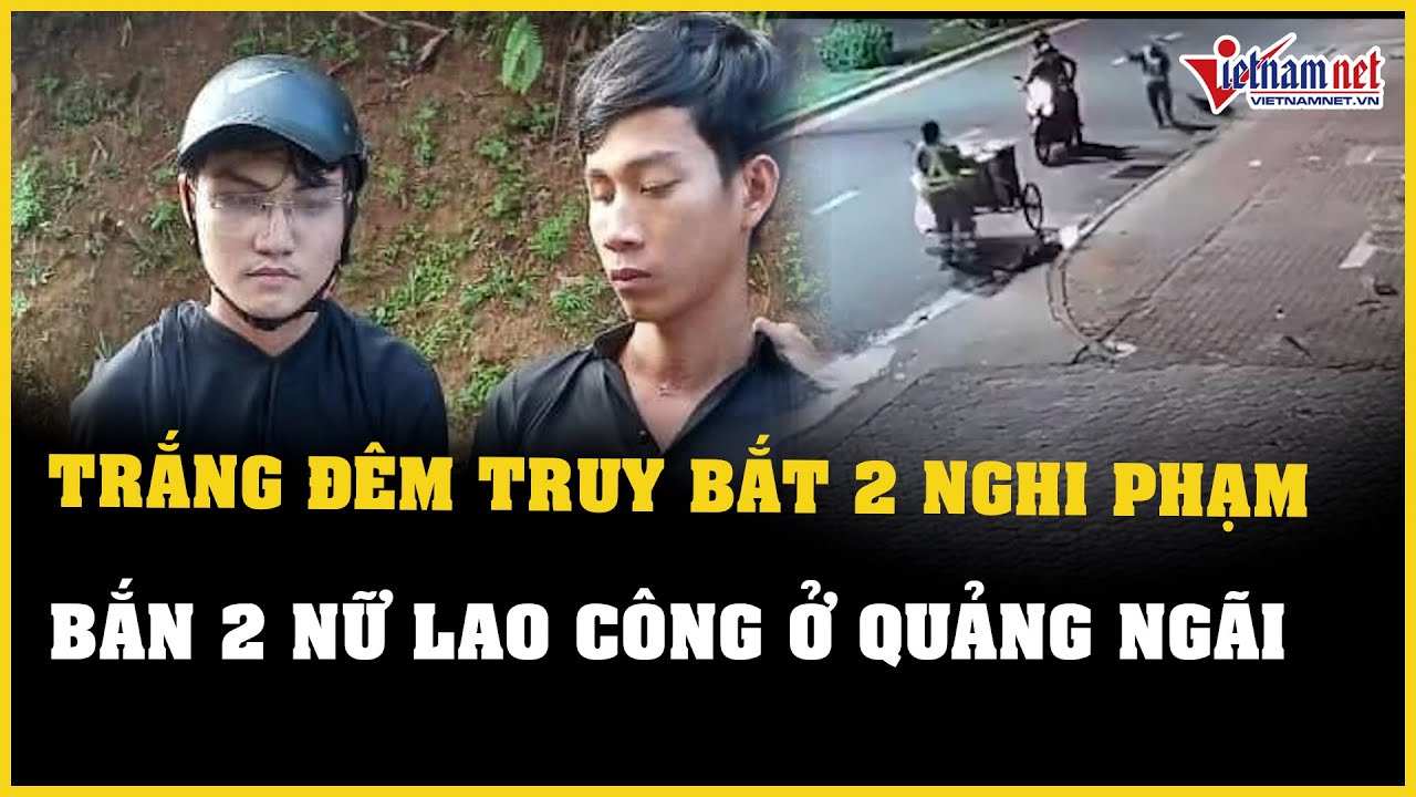 Trắng đêm truy bắt 2 nghi phạm bắn nữ công nhân môi trường ở Quảng Ngãi | Báo VietNamNet