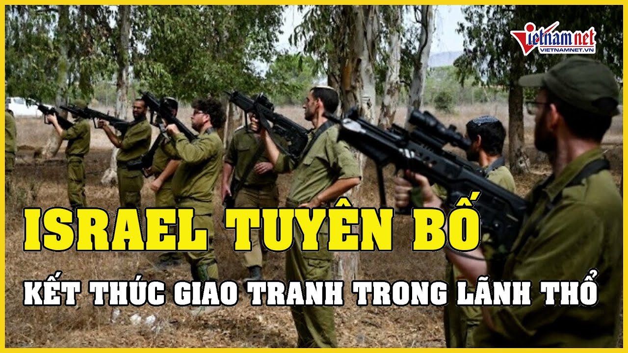 Israel tuyên bố kết thúc giao tranh trong lãnh thổ, Hamas nói lên mong muốn | Báo VietNamNet