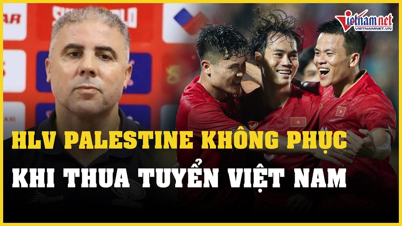 HLV Palestine không phục khi thua tuyển Việt Nam | Báo VietNamNet