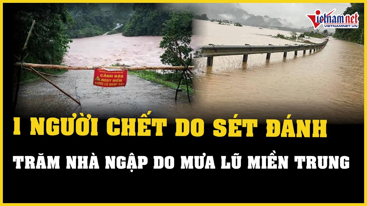 NÓNG: Mưa lũ ở miền Trung khiến 1 người chết, hàng trăm ngôi nhà bị ảnh hưởng | Báo VietNamNet