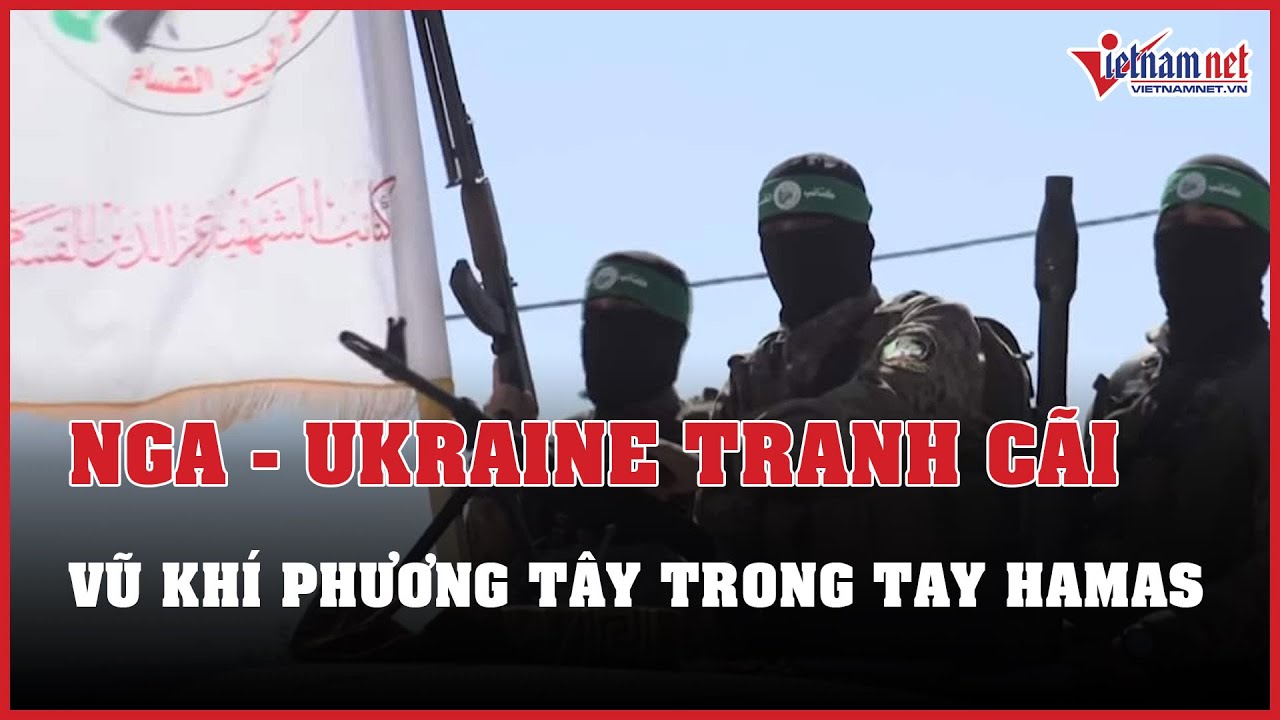 Nga và Ukraine tranh cãi về việc vũ khí phương Tây rơi vào tay Hamas | Báo VietNamNet