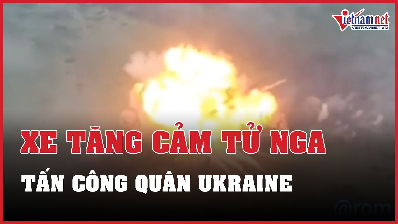 Tin tức Nga - Ukraine mới nhất 20/06: Nga dùng xe tăng cảm tử tấn công quân Ukraine | Báo VietNamNet