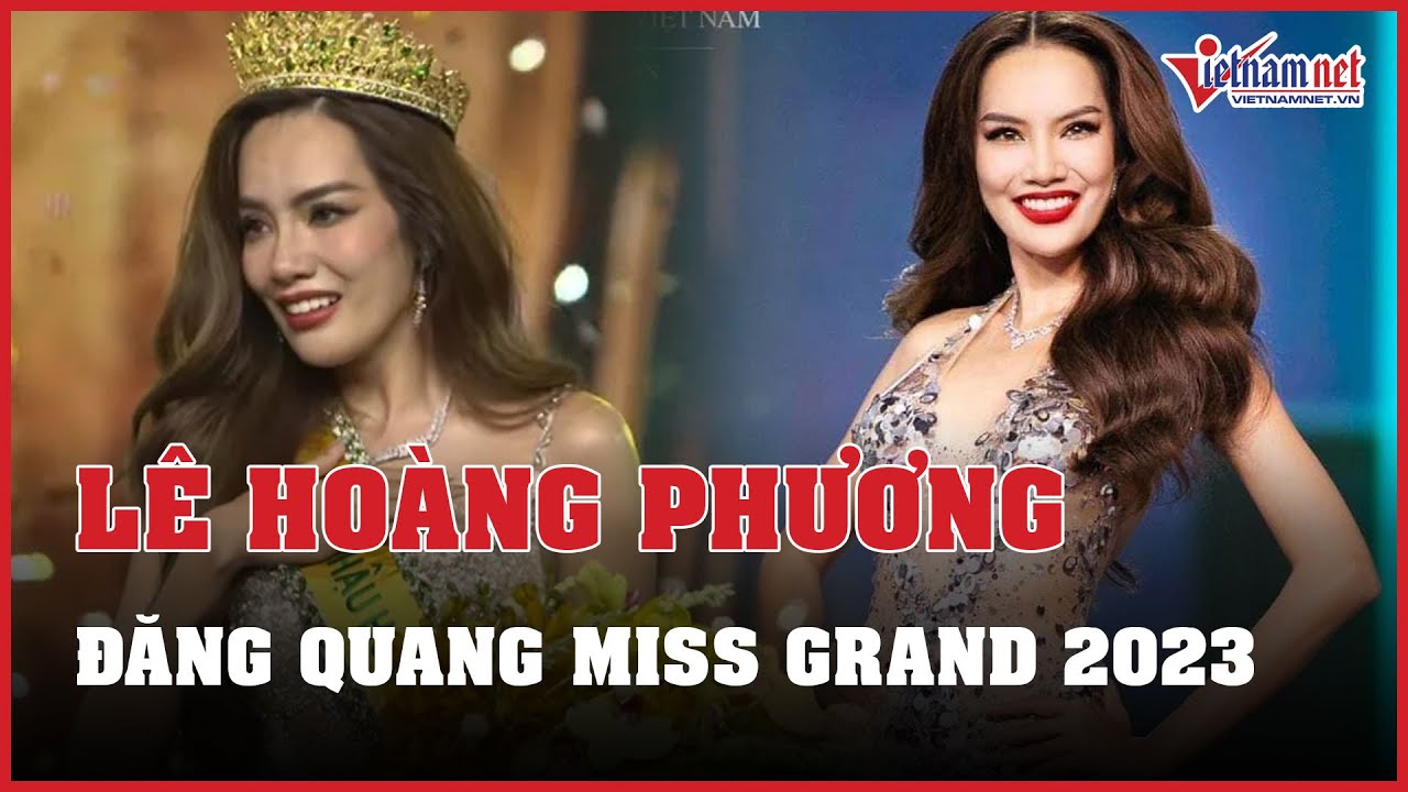 Lê Hoàng Phương đăng quang Miss Grand Vietnam 2023 | Báo VietNamNet