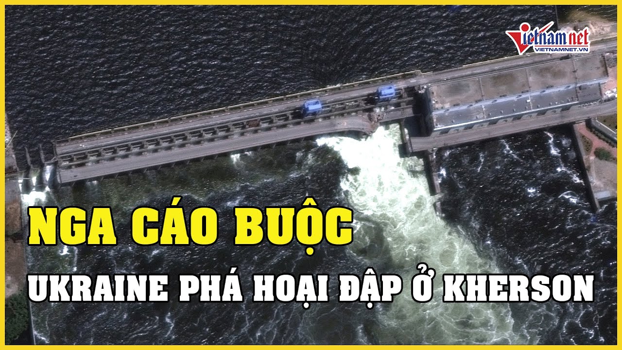 Tin tức Nga - Ukraine mới nhất 7/6: Nga cáo buộc Ukraine phá hoại đập ở Kherson | Báo VietNamNet