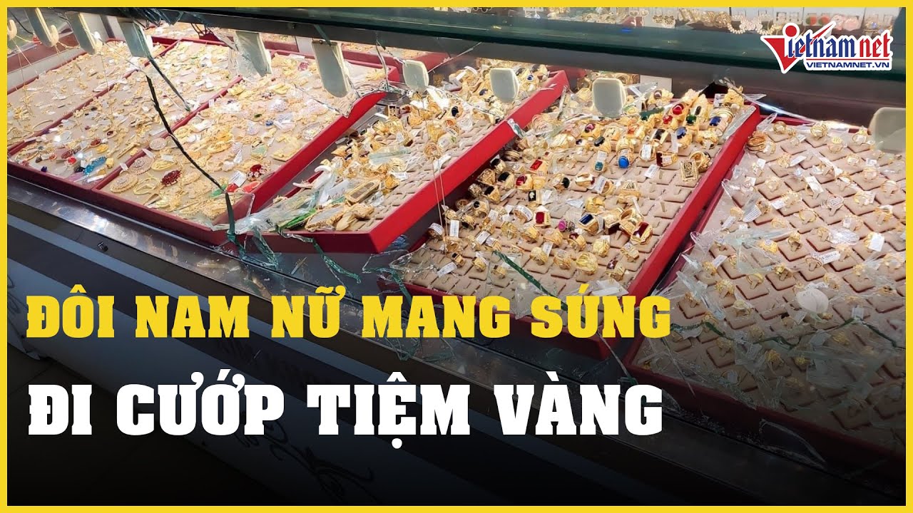 Đôi nam nữ mang súng đi cướp tiệm vàng ở Khánh Hoà | Báo VietNamNet