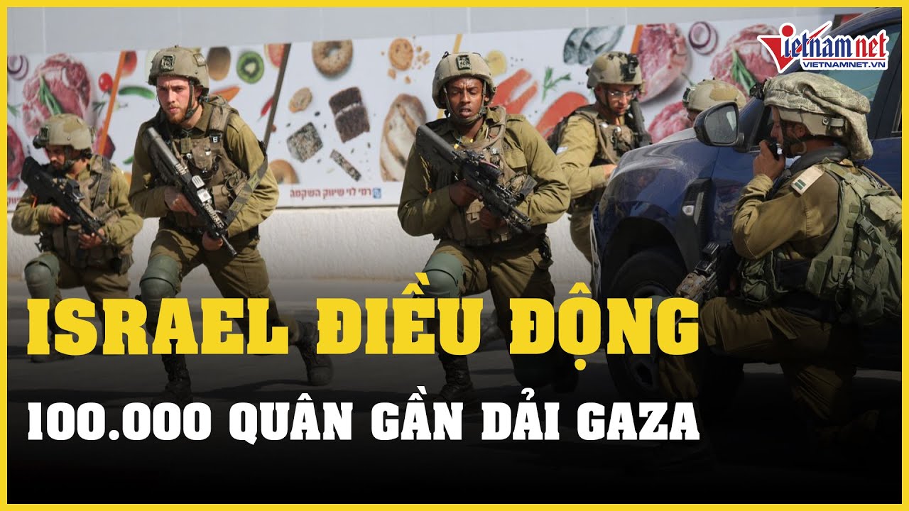 Israel điều động 100.000 quân gần Dải Gaza, bắt giữ thành viên cấp cao Hamas | Báo VietNamNet