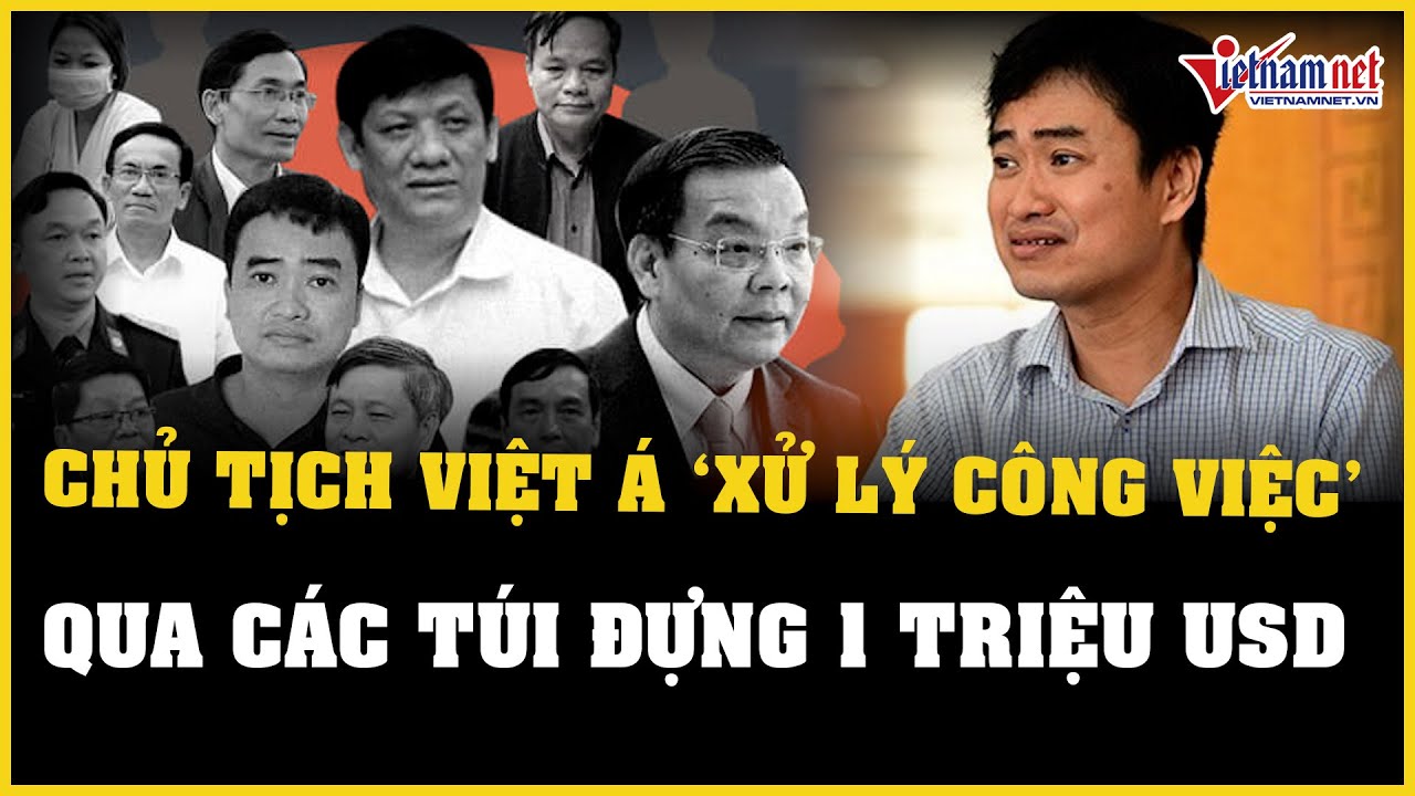 Chủ tịch Việt Á ‘xử lý công việc’ thông qua các túi vải đựng 1 triệu USD | Báo VietNamNet