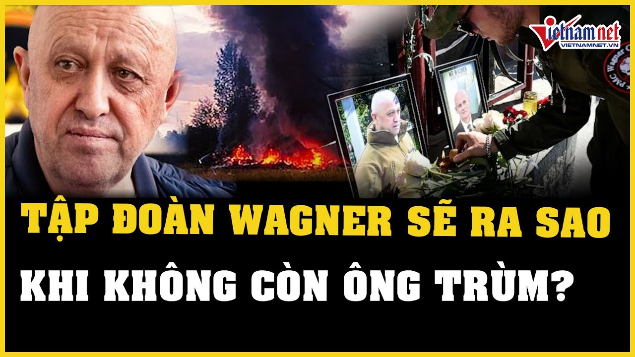 Tập đoàn Wagner sẽ ra sao khi không còn ông trùm Yevgeny Prigozhin? | Báo VietNamNet