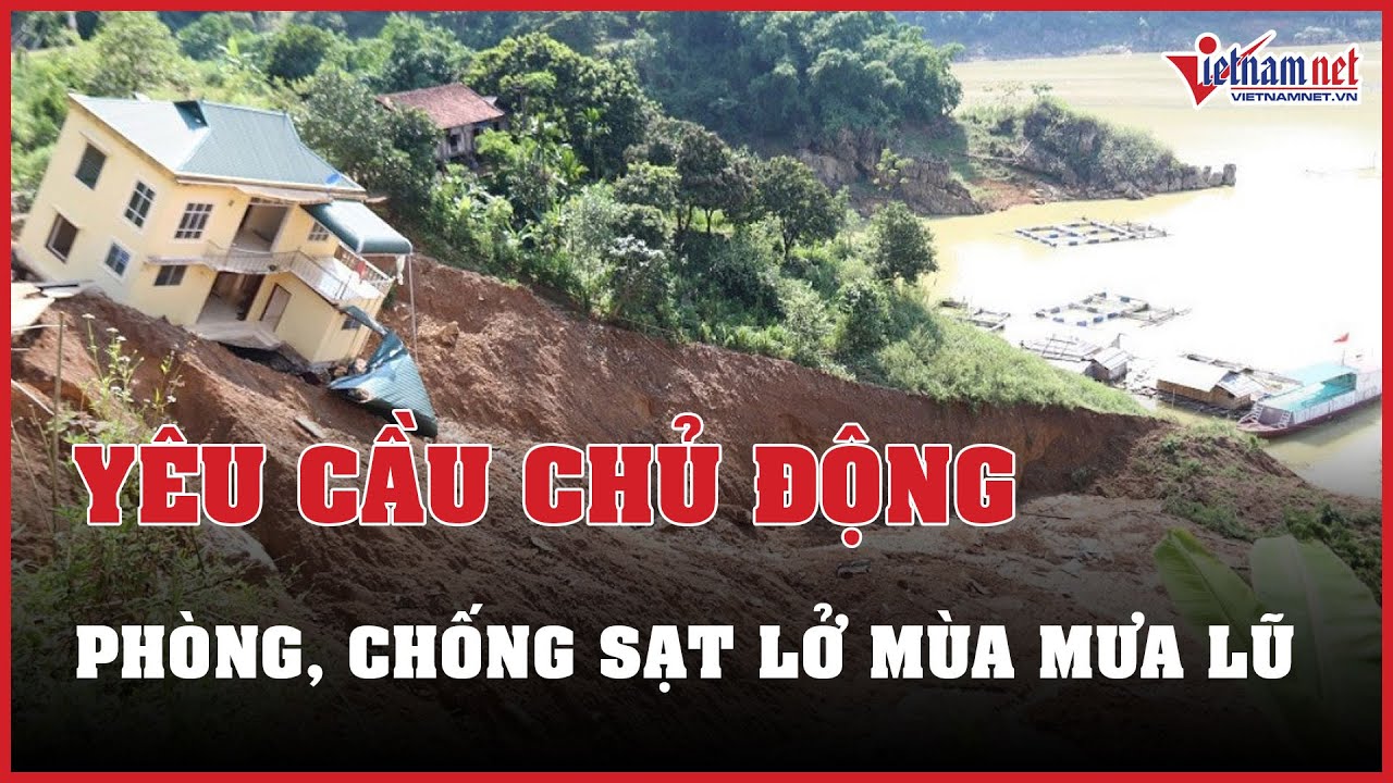 Thủ tướng yêu cầu chủ động phòng, chống sạt lở trước và trong mùa mưa lũ | Báo VietNamNet