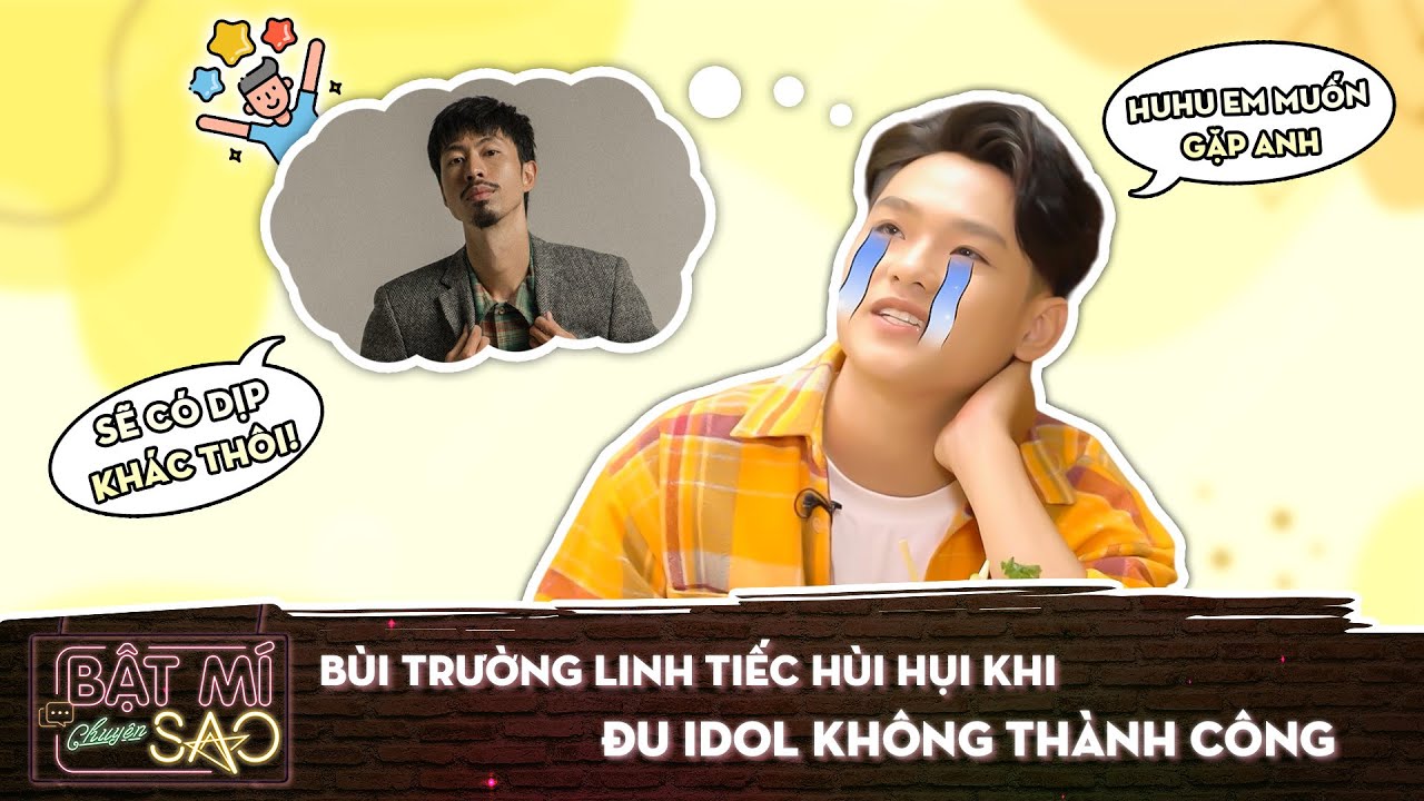 Bùi Trường Linh tiếc HÙI HỤI khi đu IDOL không thành công