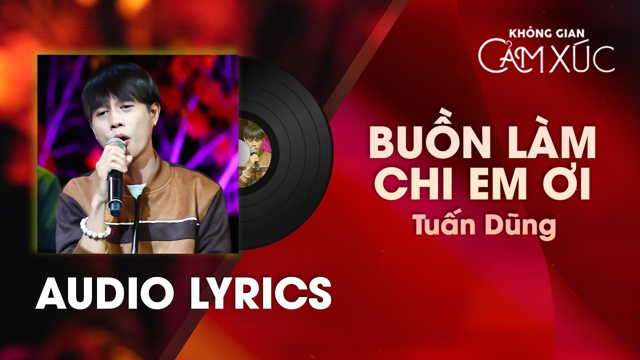 Buồn Làm Chi Em Ơi - Tuấn Dũng | Không Gian Cảm Xúc [Audio Lyrics]