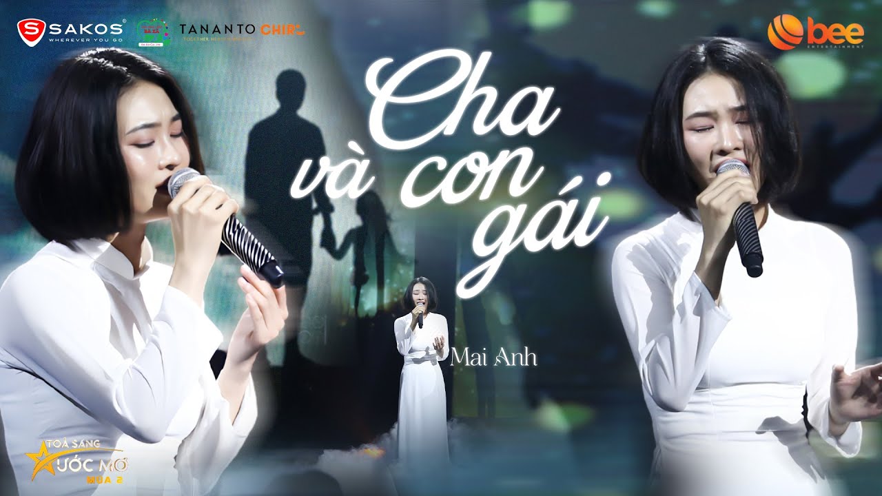 Không ngừng rơi nước mắt với CHA VÀ CON GÁI, MAI ANH live gây xúc động mạnh| Live at Tỏa Sáng Ước Mơ