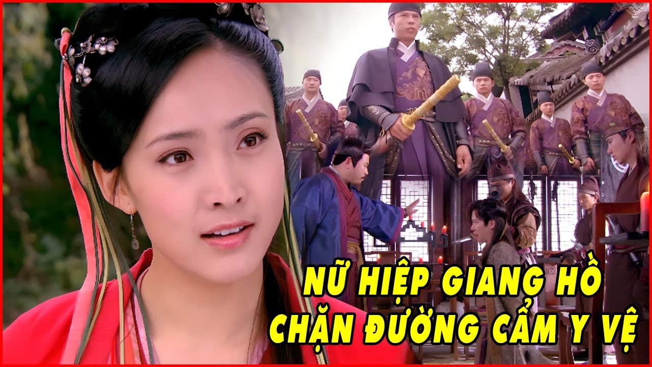 Nữ Hiệp Giang Hồ 1 Mình Chặn Đường Cẩm Y Vệ Bắt Cóc Thiếu Gia | Phim Cổ Trang Kiếm Hiệp Hay Nhất