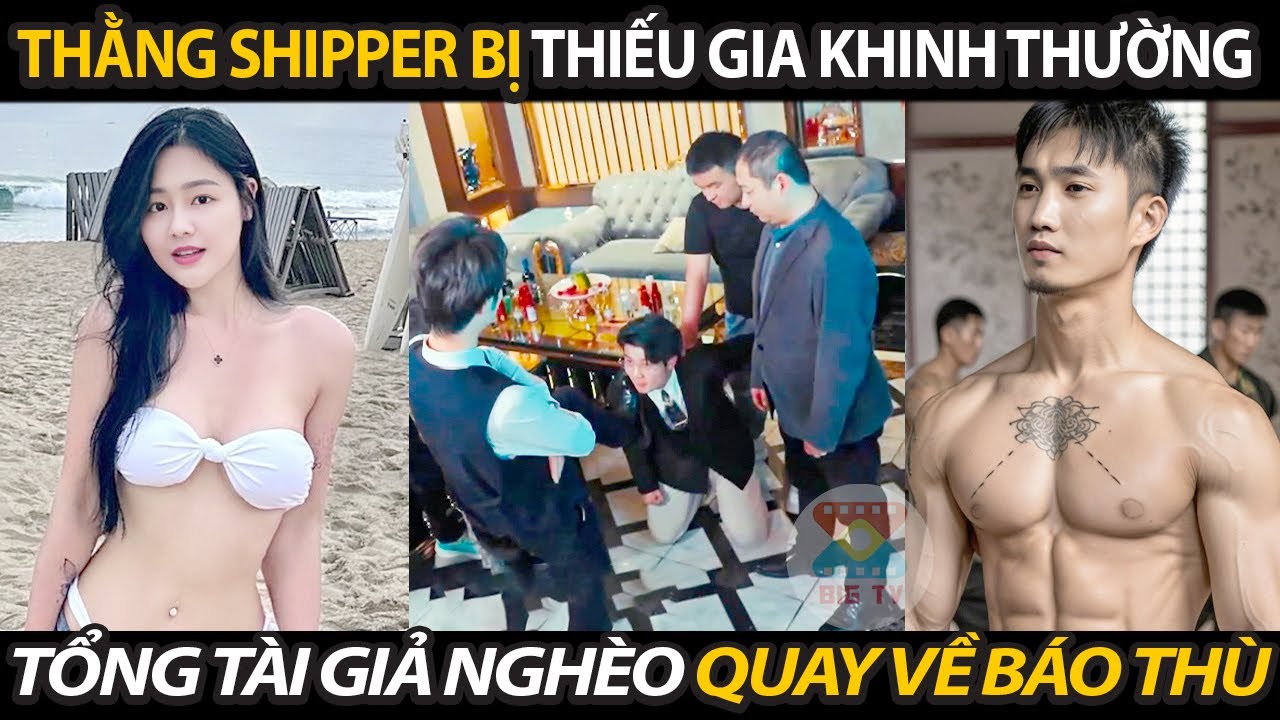 Thằng Shipper Bị Thiếu Gia Già Có Khinh Thường Không Ngờ Lại Là Tổng Tài Quay Về Báo Thù Năm Xưa