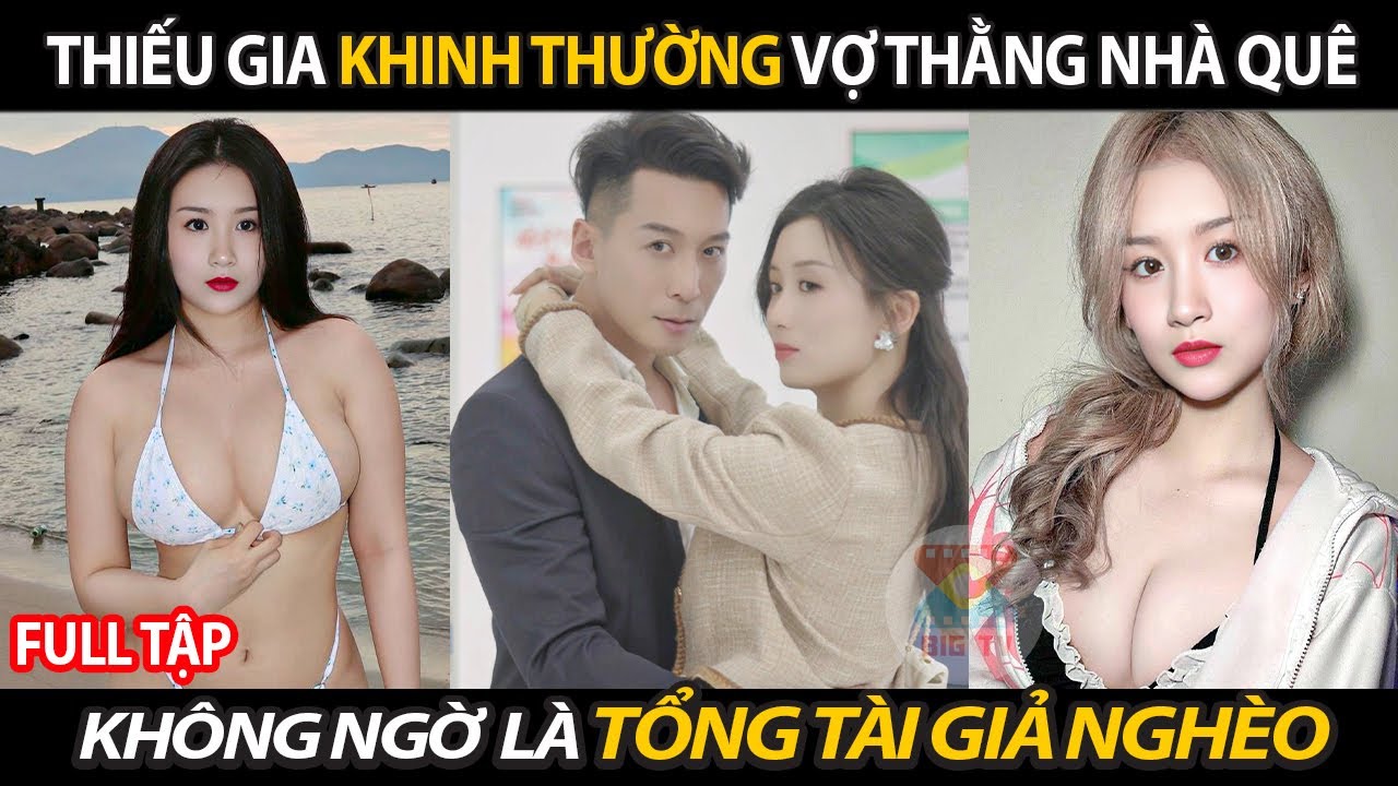 Thiếu Gia Khinh Thường Vợ Thằng Nhà Quê Mới Lên Phố Không Ngờ Lại Là Tổng Tài Giả Nghèo Báo Thù