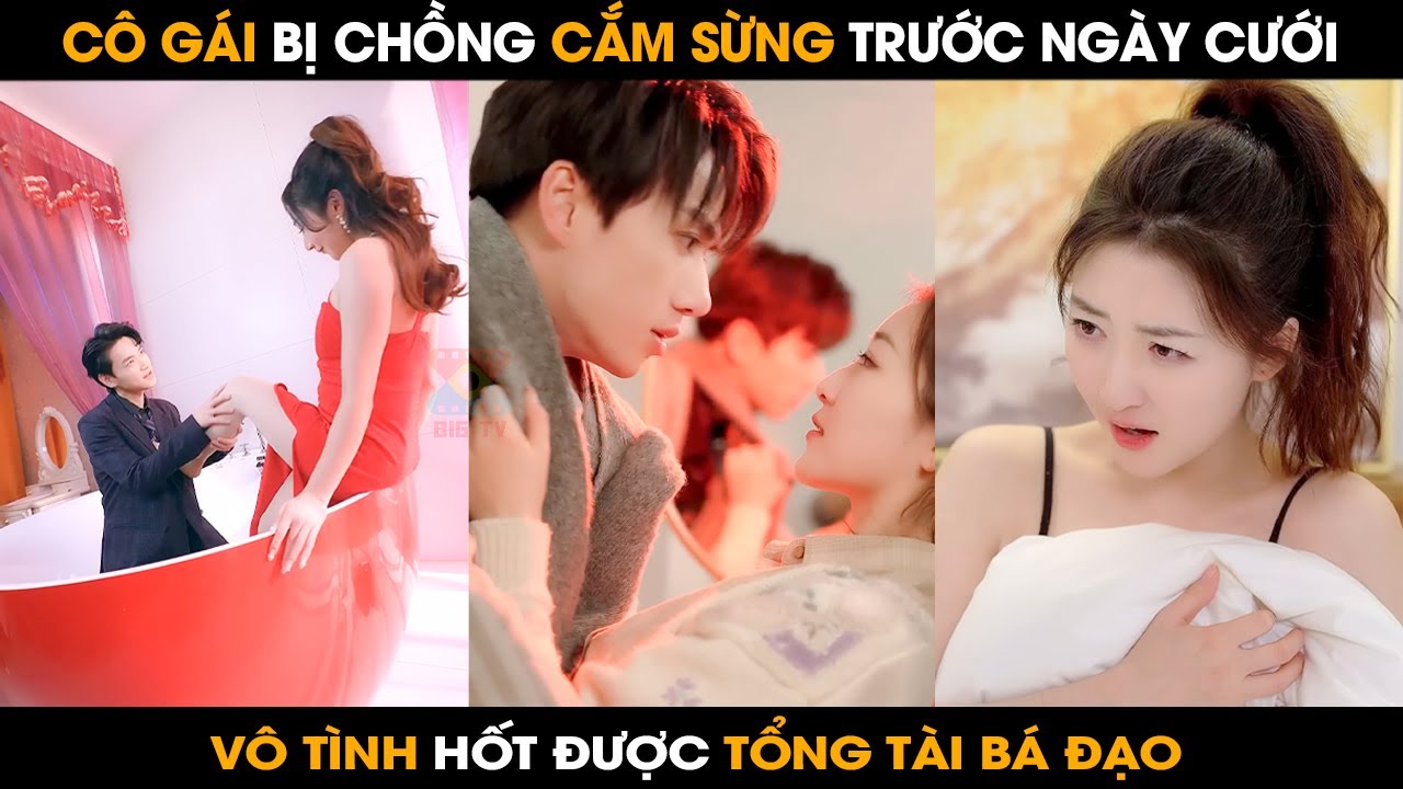 [Review Phim] Bị Chồng Cắm Sừng Cô Gái Qua Đêm Với Trai Lạ Không Ngờ Là Tổng Tài Bá Đạo | BIGTV