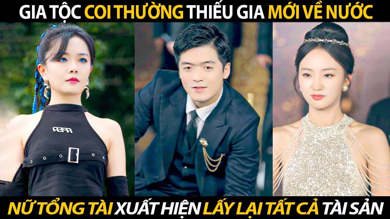 Gia Tộc Coi Thường Thiếu Gia Mới Về Nước Nữ Tổng Tài Xuất Hiện Lấy Lại Tất Cả Tài Sản | BIGTV