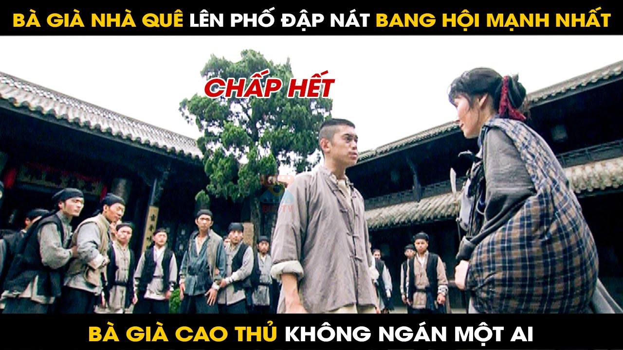 Bà Già Nhà Quê Ngày Đầu Lên Thượng Hải Bị Khinh Thường 1 Mình Đập Nát Bang Hội Lớn Nhất | BIGTV