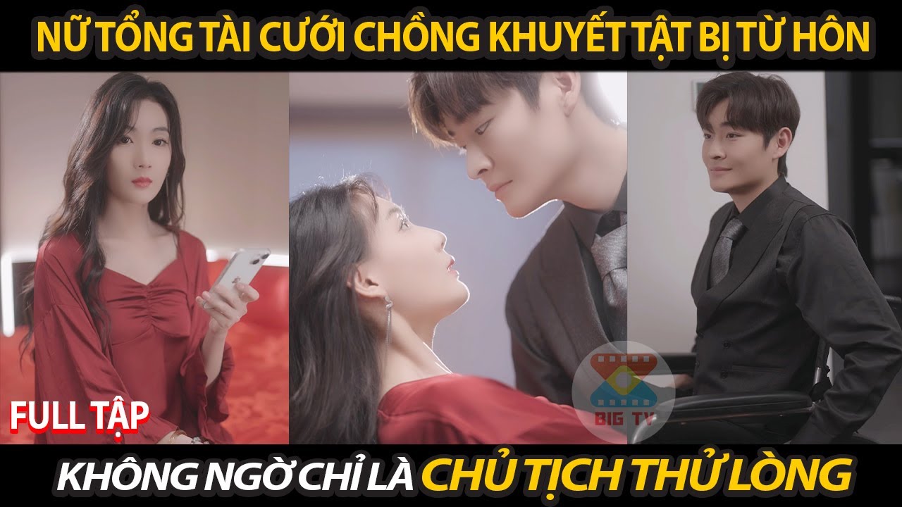 Nữ Tổng Tài Cưới Chồng Khuyết Tật Bị Từ Hôn Không Ngờ Chỉ Là Chủ Tịch Bạc Tỉ Thử Lòng Gia Tộc