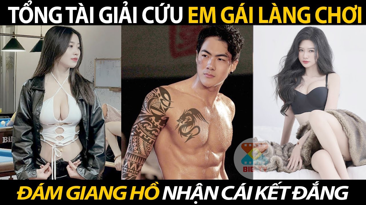 Tổng Tài Giải Cứu Em Gái Làng Chơi Thoát Khỏi Đám Giang Hồ Khát Máu Tung Võ Đánh Gục Toàn Bộ