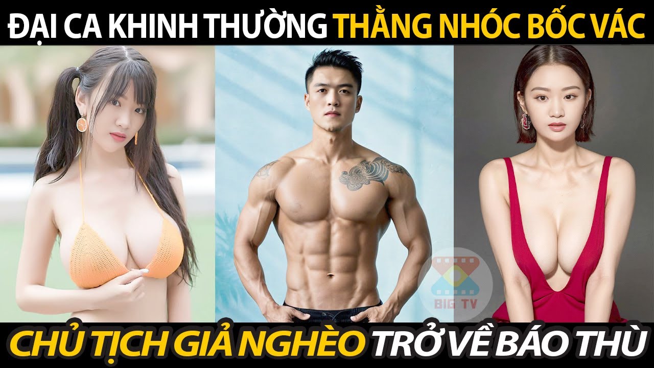 Đại Ca Giang Hồ Khinh Thường Thằng Nhóc Bốc Vác Không Ngờ Là Chủ Tịch Giả Nghèo Trở Về Báo Thù