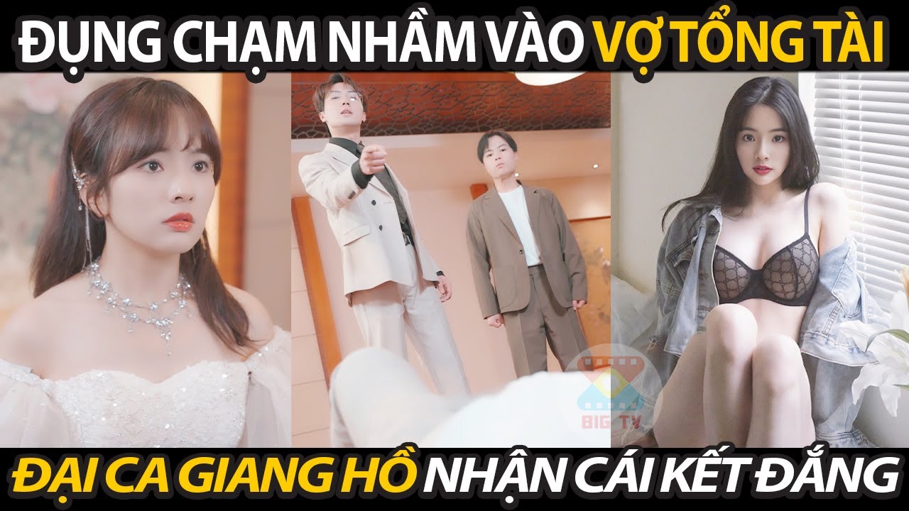 Đụng Chạm Nhầm Vào Vợ Của Tổng Tài Không Ngờ Đại Ca Giang Hồ Khét Tiếng Phải Nhận Cái Kết Đắng