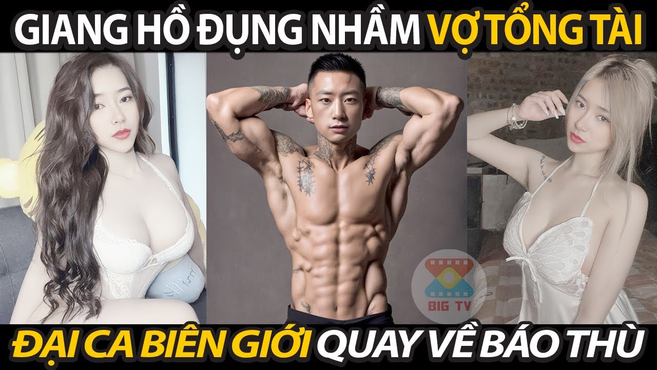 Giang Hồ Đụng Nhầm Vợ Tổng Tài Nghe Tin Đại Ca Biên Giới Nổi Điên Quay Về Báo Thù Cả Băng Đảng