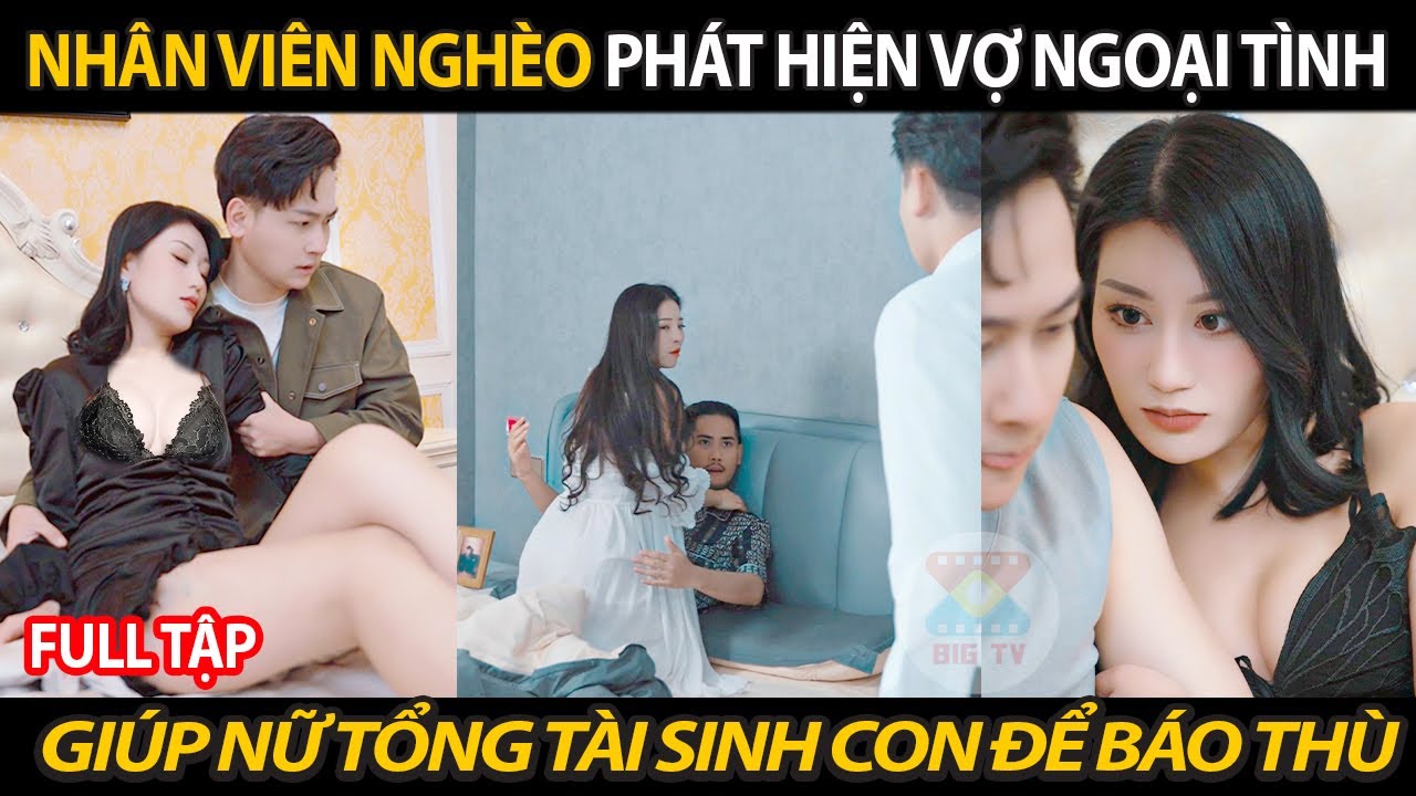 Nhân Viên Nghèo Phát Hiện Vợ Ngoại Tình Lập Kế Hoạch Giúp Nữ Tổng Tài Sinh Con Để Quay Về Báo Thù