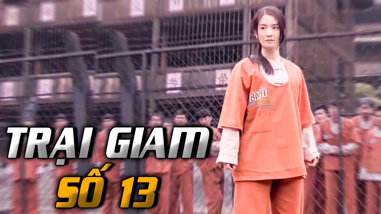 Phim Lẻ Hay - NỮ TÙ TRẠI GIAM SỐ 13 | Phim Hành Động Võ Thuật Giang Hồ Hấp Dẫn | BIGTV