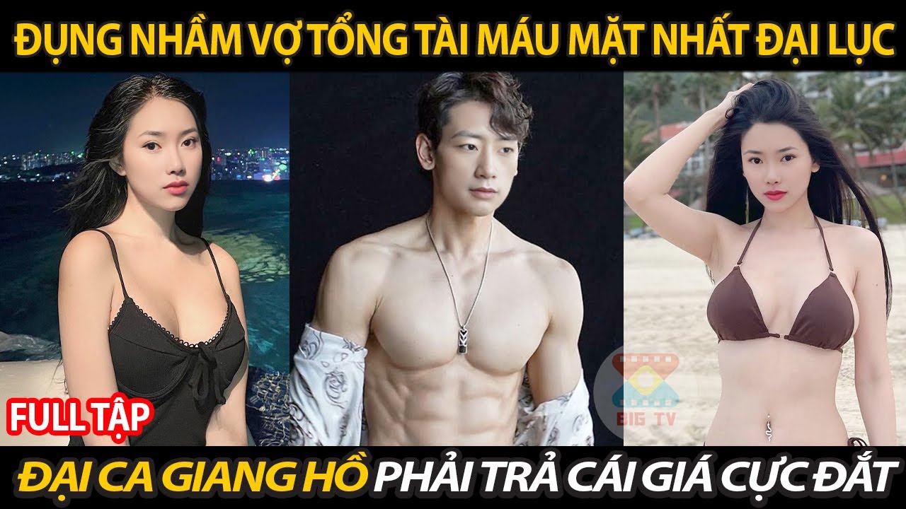 Đụng Nhầm Vợ Tổng Tài Máu Mặt Nhất Đại Lục Đại Ca Giang Hồ Phải Trả Cái Giá Đắt Mất Mạng Cả Gia Tộc