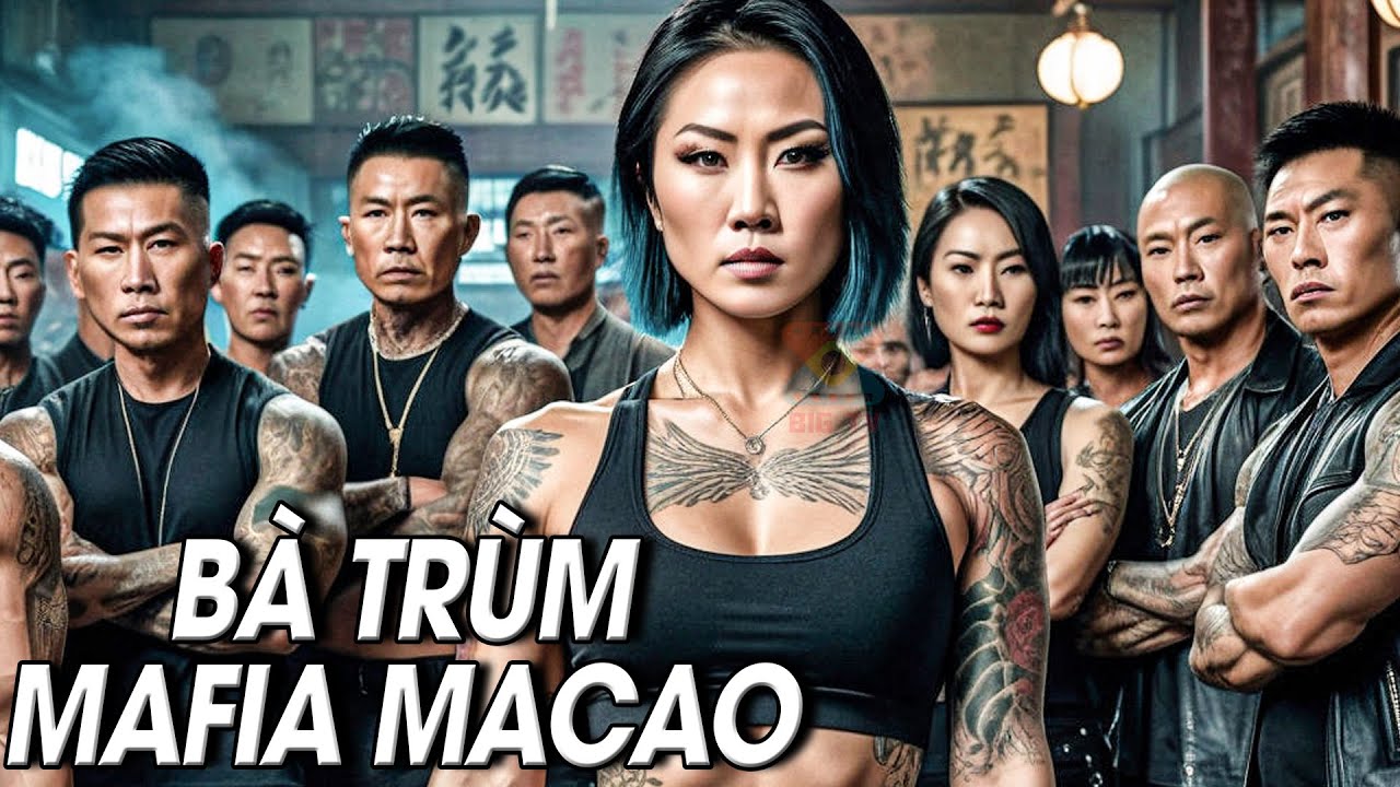 BÀ TRÙM MAFIA MACAO - Phim Lẻ 2024 | Phim Hành Động Giang Hồ Xã Hội Đen | BIGTV