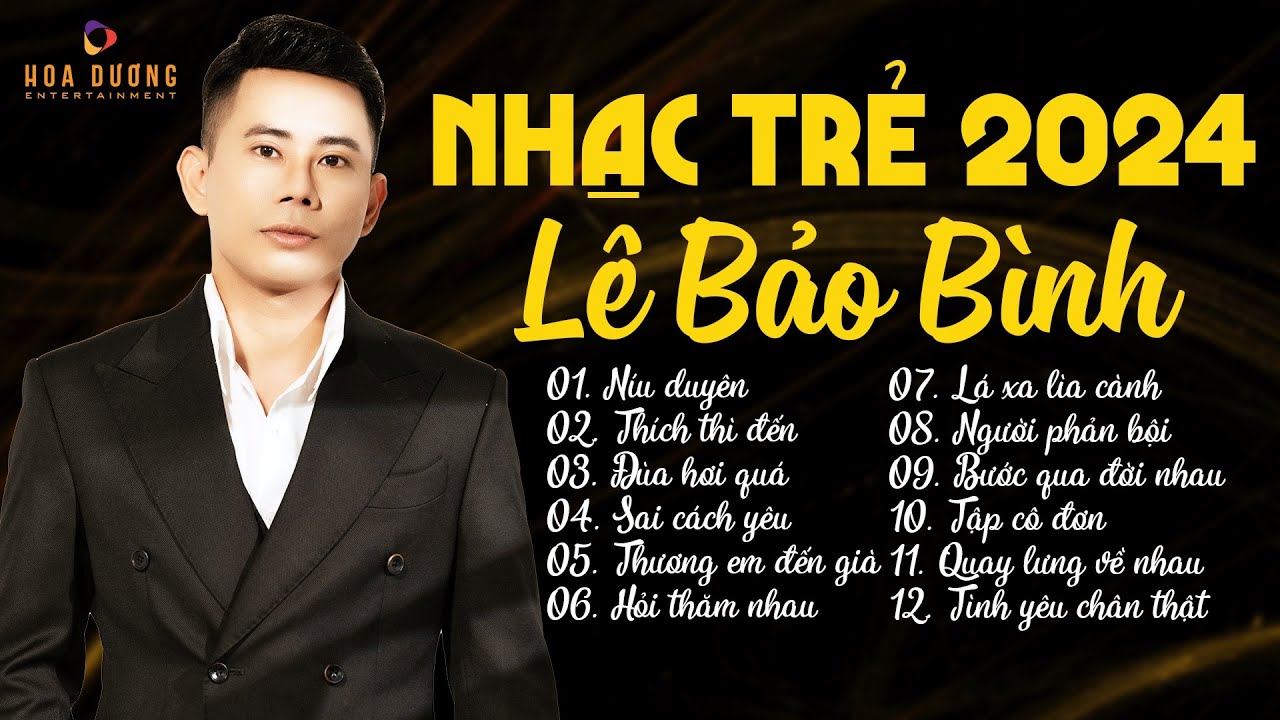 Níu Duyên,Thích Thì Đến - Tuyển Tập Nhạc Trẻ Ballad Hay Nhất Lê Bảo Bình - Lê Bảo Bình HOT Hits 2024