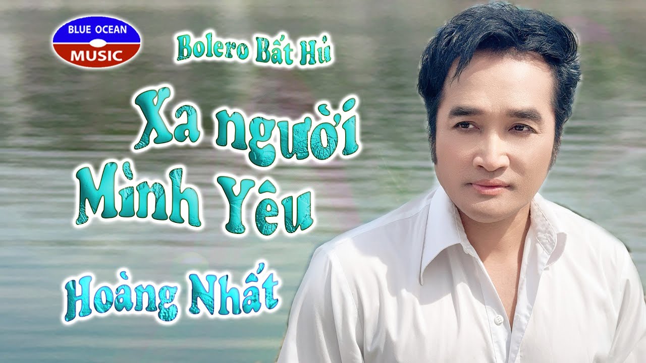 Hoàng Nhất | Xa Người Mình Yêu | Bolero Bất Hủ