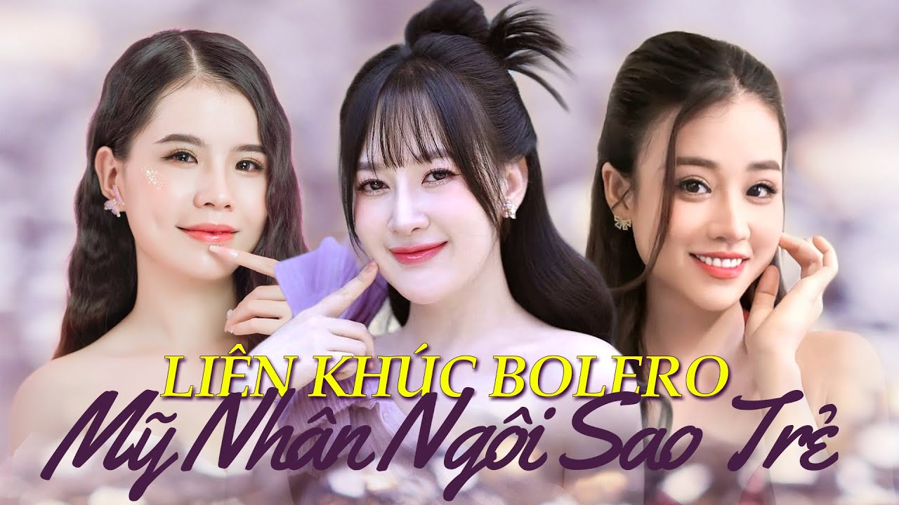 Liên Khúc Bolero Mỹ Nhân Ngôi Sao Trẻ Mới Nhất | Giọng Ca Ngọt Lịm Khiến Bao Khán Giả Say Mê