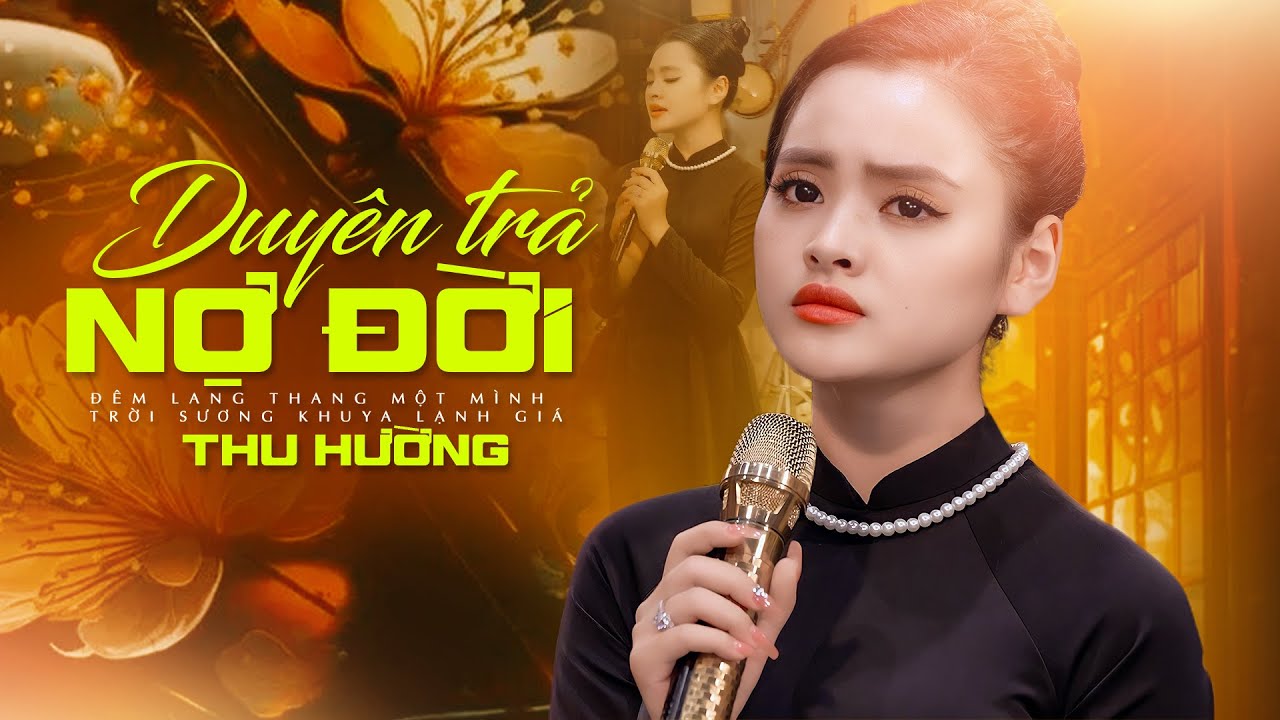 Bài Hát Mới ❤‍🔥 Duyên Trả Nợ Đời - Thu Hường | Đêm lang thang một mình, Tâm tư mang ưu phiền...