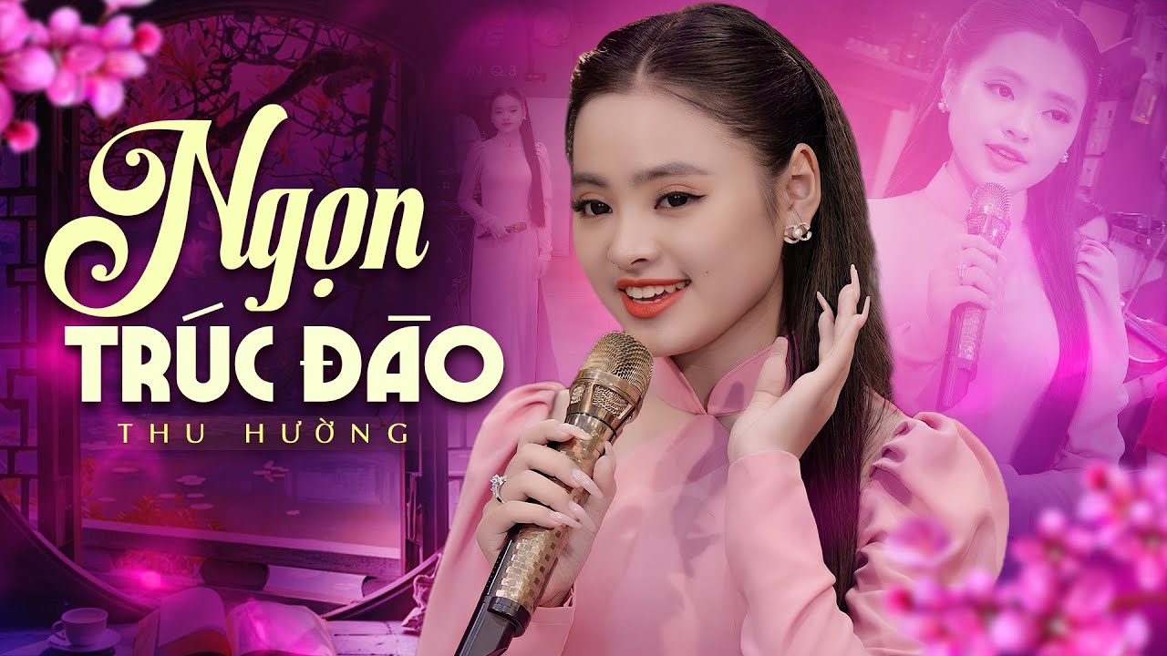 Bài Hát Mới 🔥 NGỌN TRÚC ĐÀO - Thu Hường | Giọng Hát Trẻ Ca Cực Ngọt Rót Mật Vào Tai Người Nghe