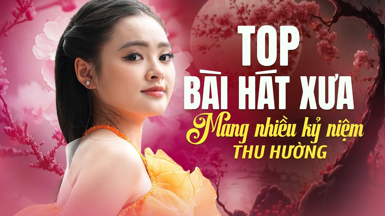 Thu Hường Top Những Bài Hát Xưa Mang Nhiều Kỷ Niệm | Giọng Ca Trẻ HOT Nhất Được Hàng Triệu Người Mến