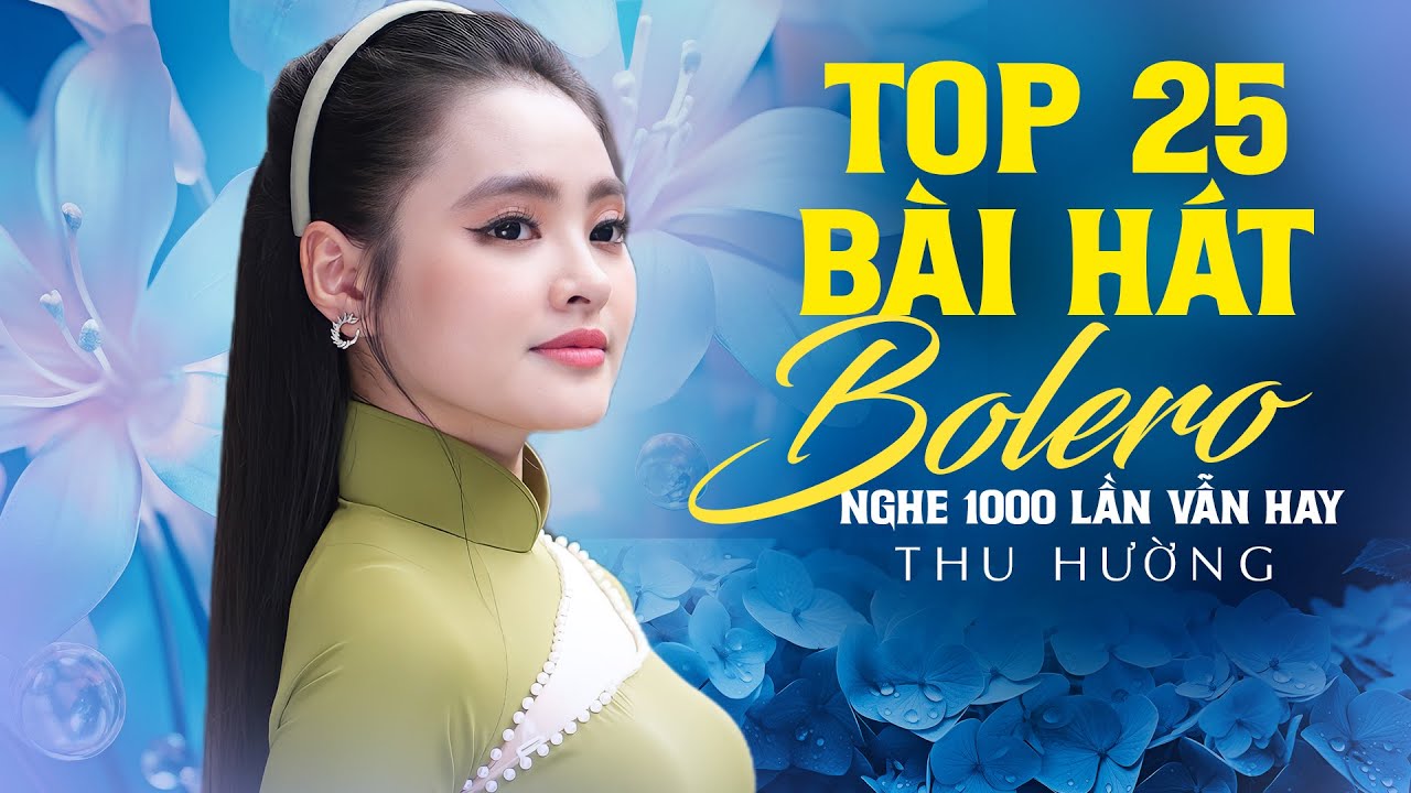 Thu Hường | Top 25 Bài Hát Bolero Nghe 1000 Lần Vẫn Thấy Hay Của Giọng Ca Trẻ Triệu Người Mến Mộ