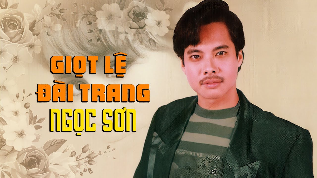 Giọt Lệ Đài Trang (Châu Kỳ) - Ngọc Sơn | Ngày xưa ai lá ngọc cành vàng...