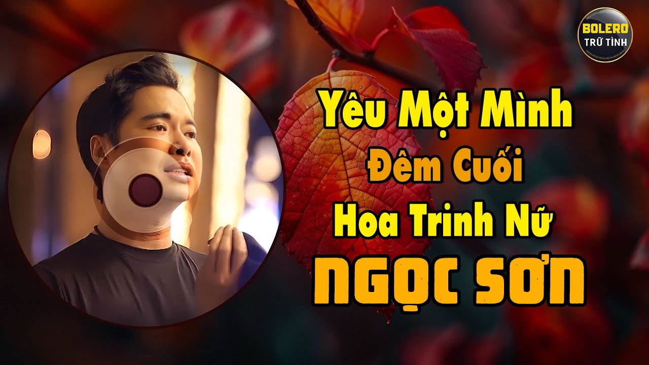 Ngọc Sơn - Lk Yêu Một Mình, Đêm Cuối, Hoa Trinh Nữ