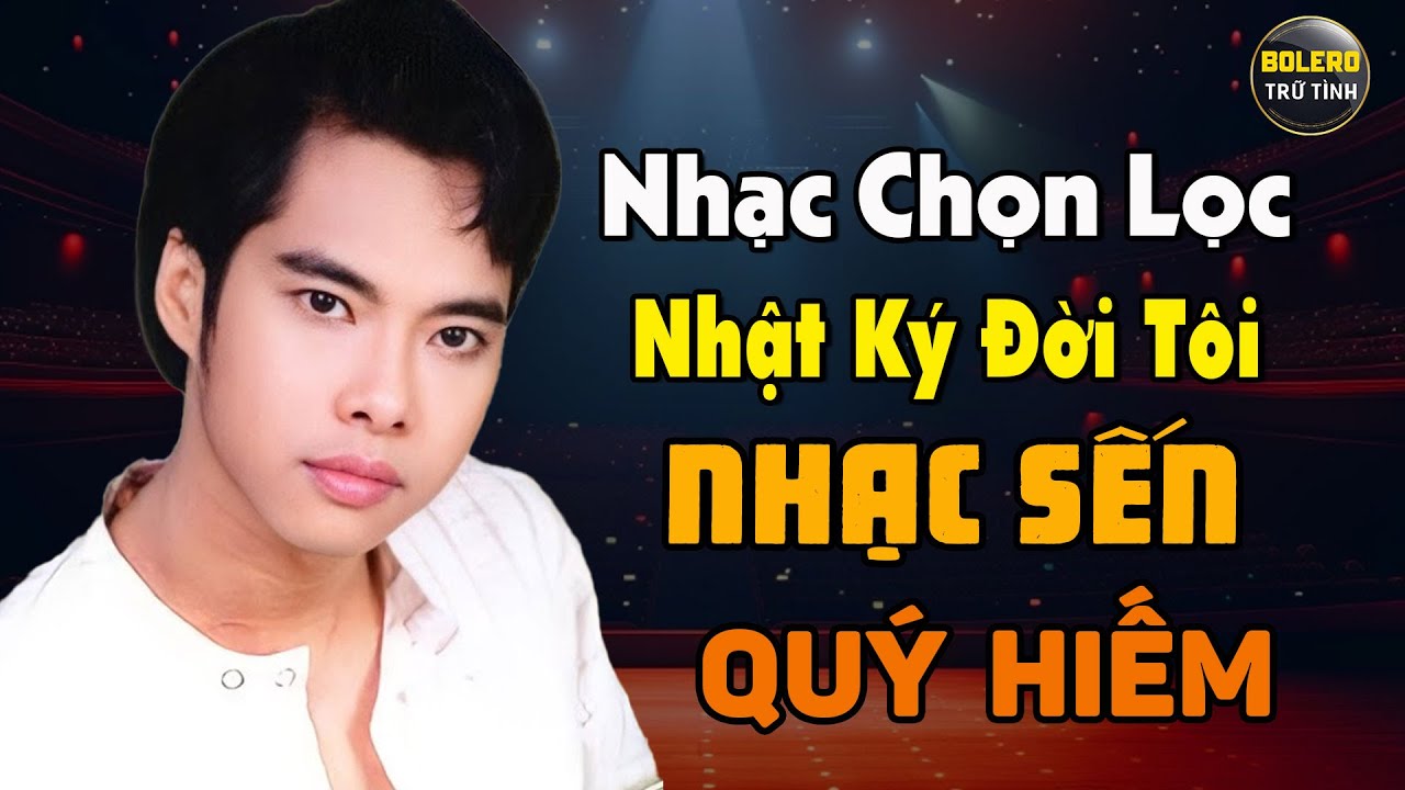 Lk Nhật Ký Đời Tôi - Ngọc Sơn - Da Diết Cùng Những Bài Nhạc Sến Hay Đi Vào Trái Tim