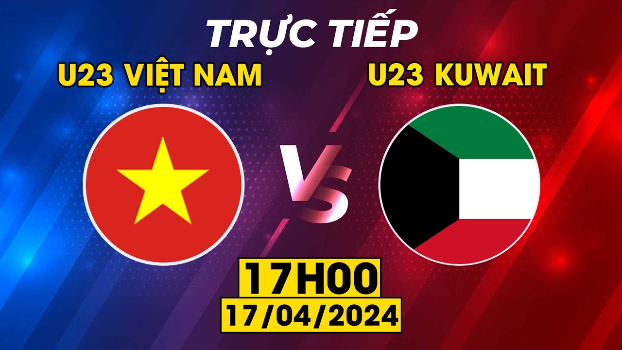 🔴 Trực Tiếp | U23 VIỆT NAM - U23 KUWAIT | VÒNG LOẠI U23 CHÂU Á | QUYẾT TÂM GIÀNH CHIẾN THẮNG