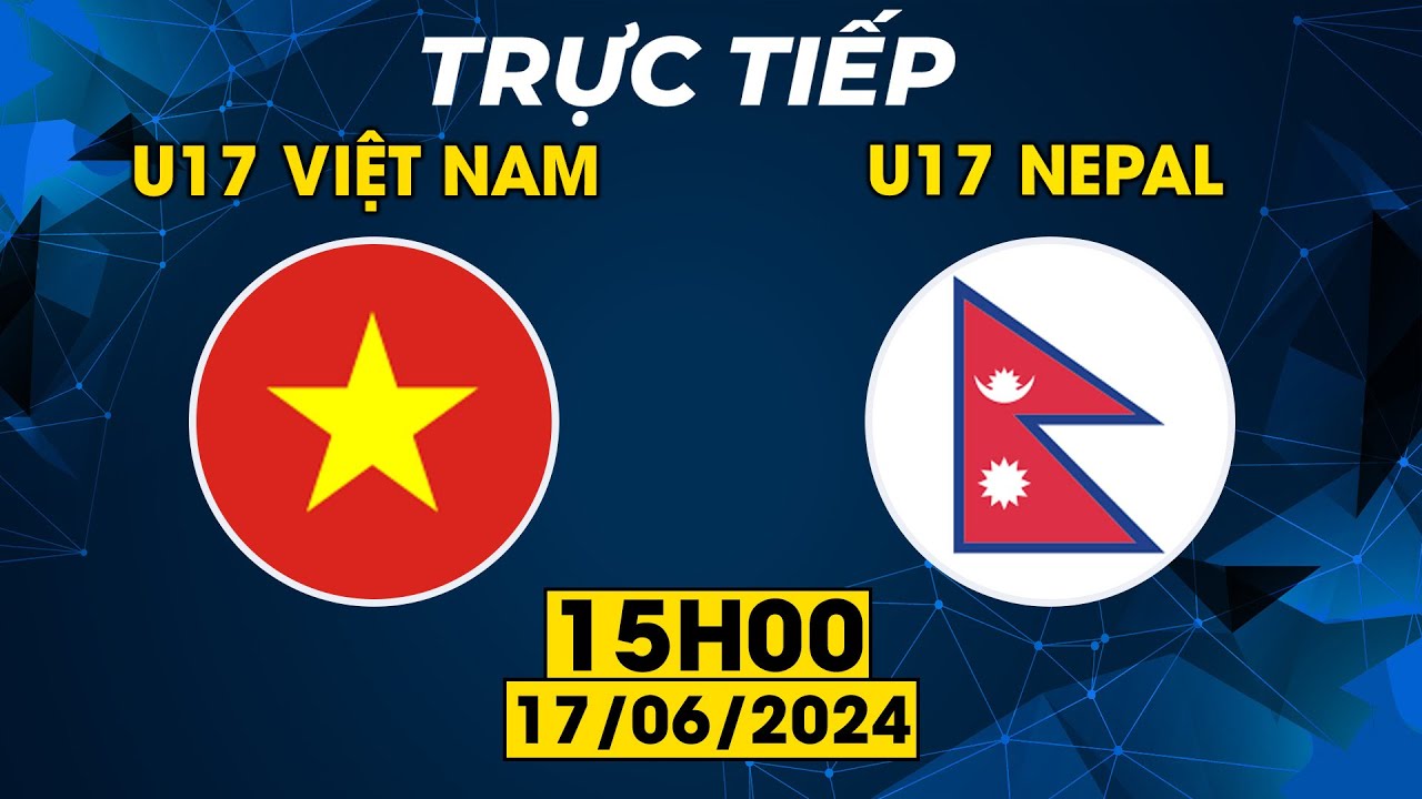 TRỰC TIẾP | U17 VIỆT NAM - U17 NEPAL | SIÊU PHẪM MÃN NHÃN KHIẾN ĐỐI THỦ THUA ĐAU