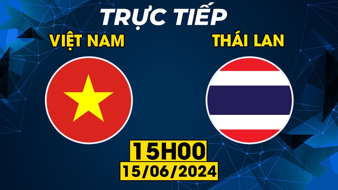 TRỰC TIẾP | VIỆT NAM - THÁI LAN  | CHẠM TRÁN VỚI KỲ PHÙNG ĐỊCH THỦ