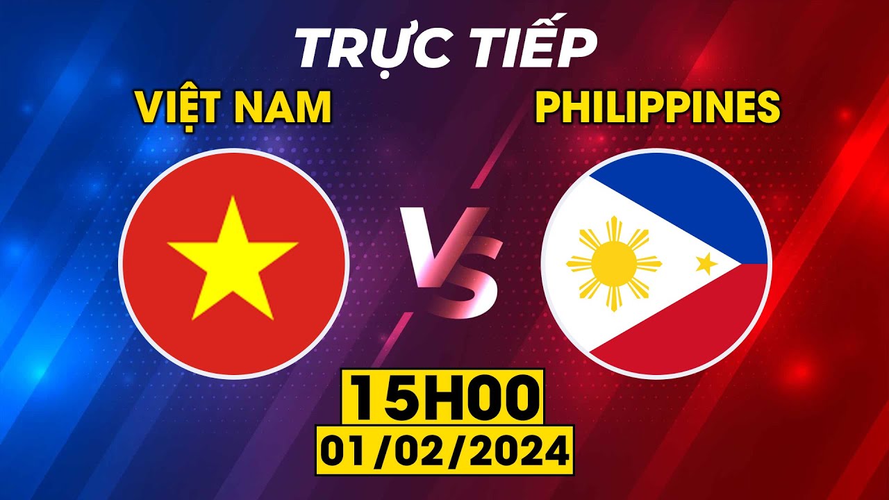 🟣VIỆT NAM - PHILIPPINES | MÀN ĐỐI ĐẦU NGANG TÀI NGANG SỨC