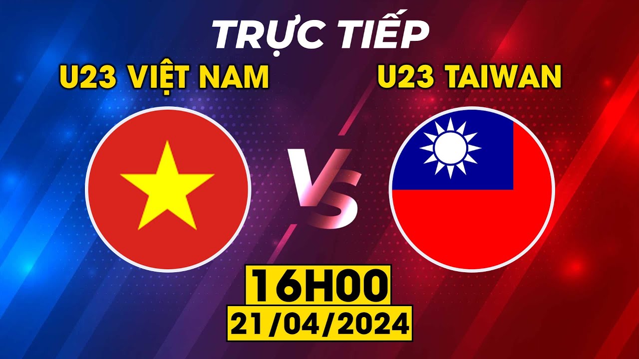 U23 VIỆT NAM - U23 TAIWAN | KỊCH TÍNH MÀN CHẠM TRÁN LỊCH SỬ