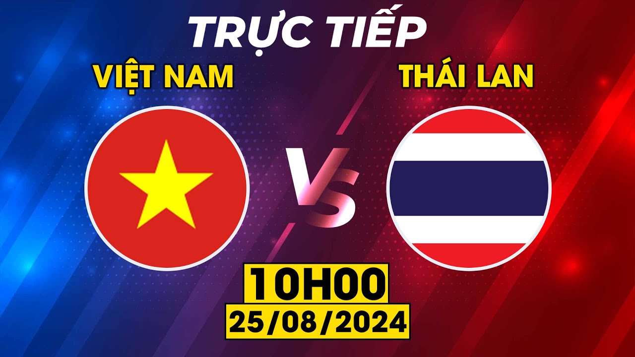 TRỰC TIẾP | VIỆT NAM vs THÁI LAN |  ĐỐI CÔNG RỰC LỬA VỚI KỲ PHÙNG ĐỊCH THỦ