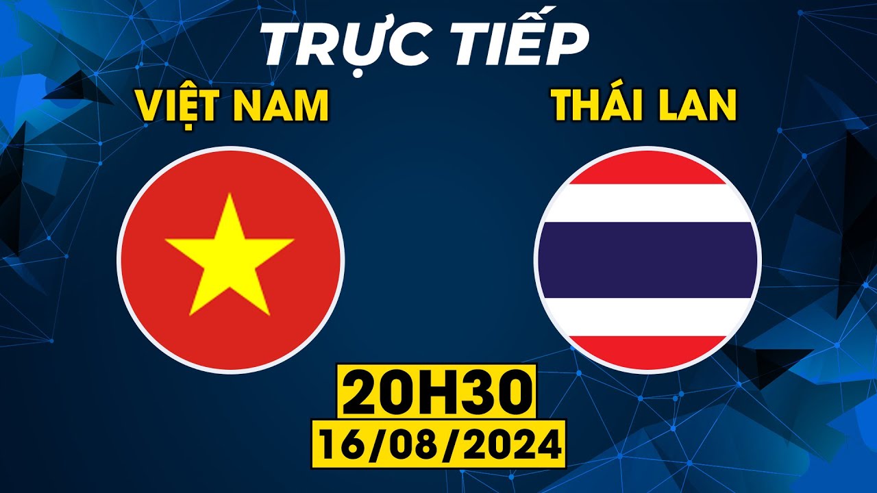 TRỰC TIẾP | VIỆT NAM - THÁI LAN | ĐÔI CÔNG RỰC LỬA VỚI KỲ PHÙNG ĐỊCH THỦ