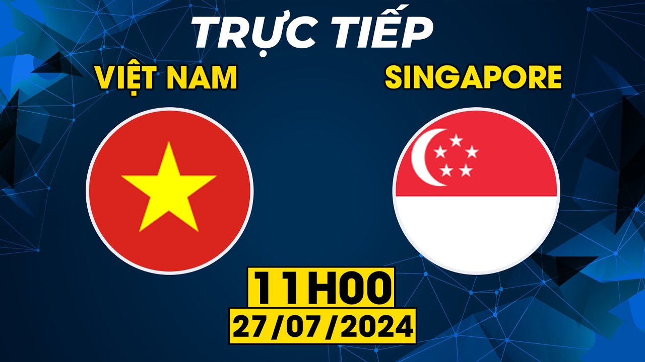 TRỰC TIẾP | VIỆT NAM  -SINGAPORE | MÃN NHÃN MÀN ĐÔI CÔNG RỰC LỬA