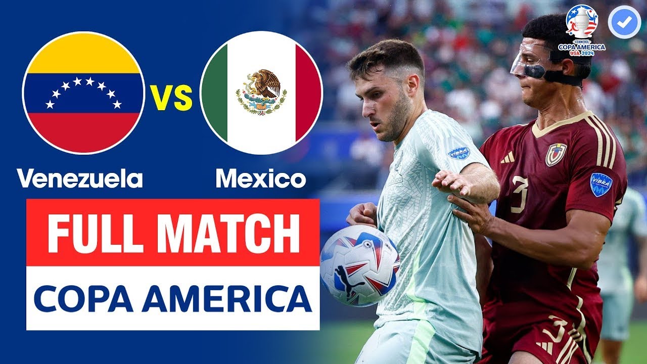 TƯỜNG THUẬT | VENEZUELA vs MEXICO | COPA AMERICA 2024 | SIÊU PHẨM MÃN NHÃN